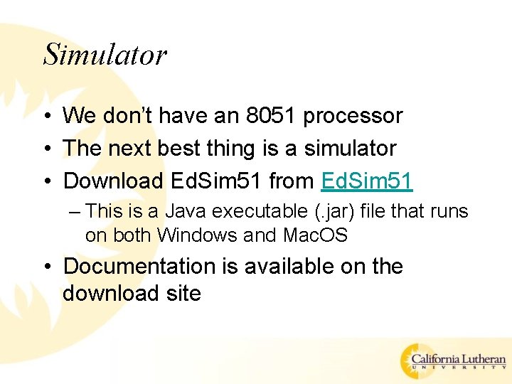 Simulator • We don’t have an 8051 processor • The next best thing is Simulator • We don’t have an 8051 processor • The next best thing is