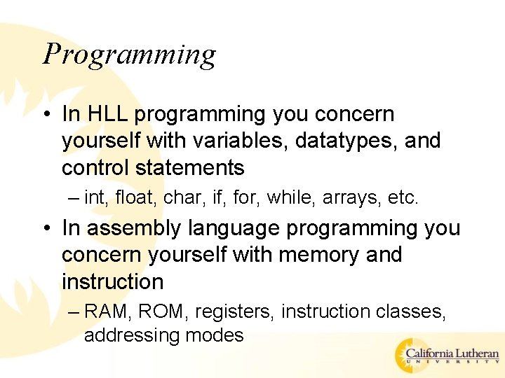 Programming • In HLL programming you concern yourself with variables, datatypes, and control statements Programming • In HLL programming you concern yourself with variables, datatypes, and control statements