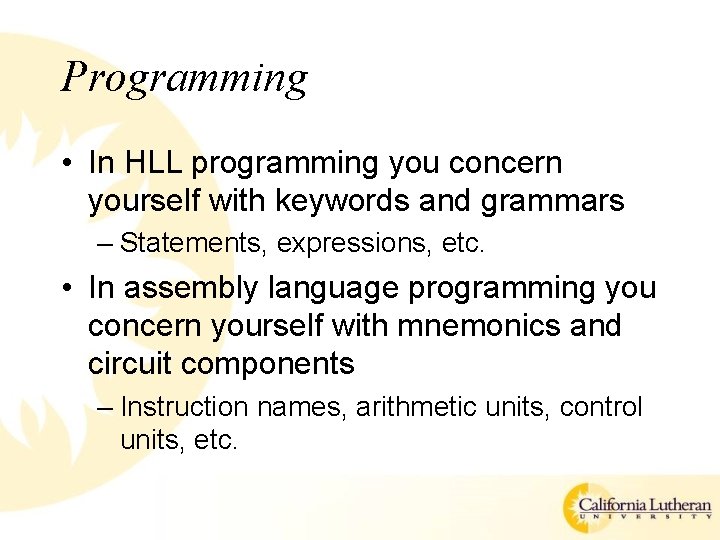 Programming • In HLL programming you concern yourself with keywords and grammars – Statements, Programming • In HLL programming you concern yourself with keywords and grammars – Statements,
