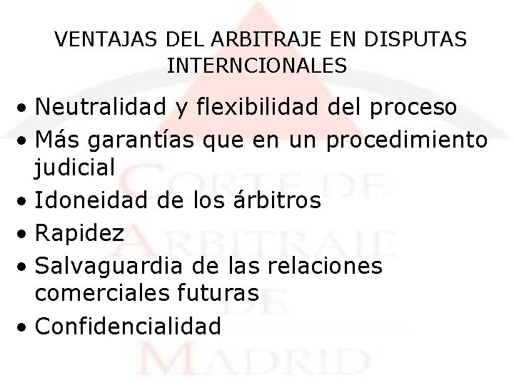 VENTAJAS DEL ARBITRAJE EN DISPUTAS INTERNCIONALES • Neutralidad y flexibilidad del proceso • Más