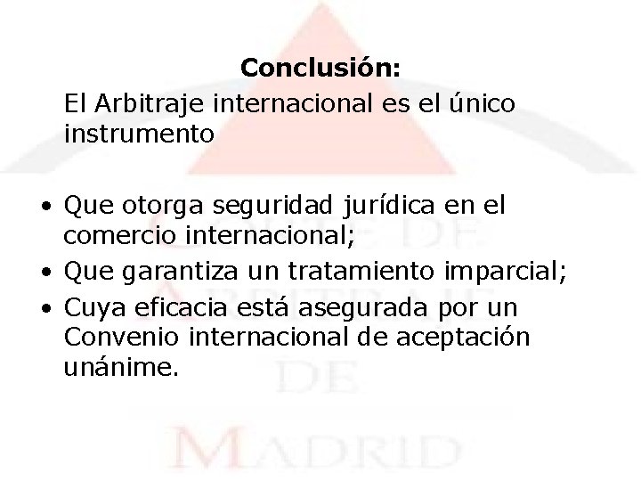 Conclusión: El Arbitraje internacional es el único instrumento • Que otorga seguridad jurídica en