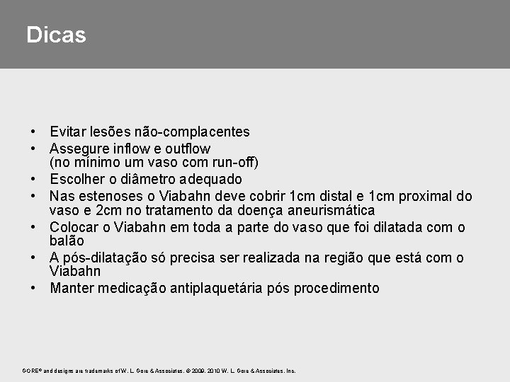 Dicas • Evitar lesões não-complacentes • Assegure inflow e outflow (no mínimo um vaso