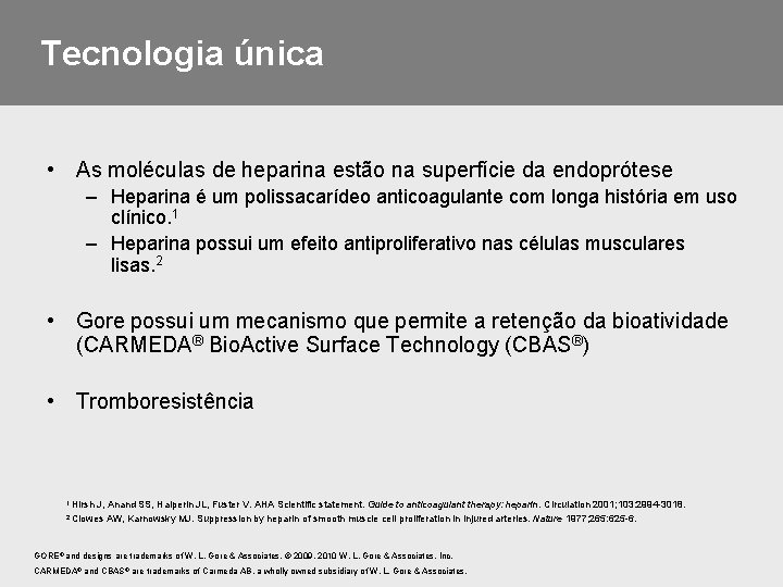 Tecnologia única • As moléculas de heparina estão na superfície da endoprótese – Heparina