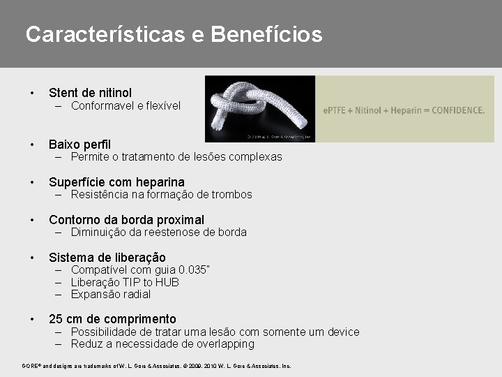 Características e Benefícios • Stent de nitinol • Baixo perfil • Superfície com heparina