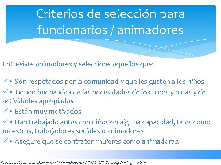 Criterios de selección para funcionarios / animadores Entreviste animadores y seleccione aquellos que: ü