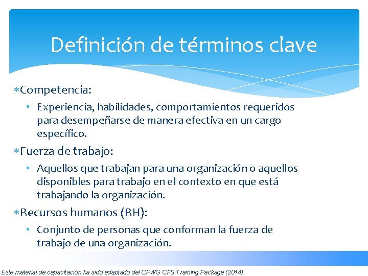 Definición de términos clave Competencia: • Experiencia, habilidades, comportamientos requeridos para desempeñarse de manera