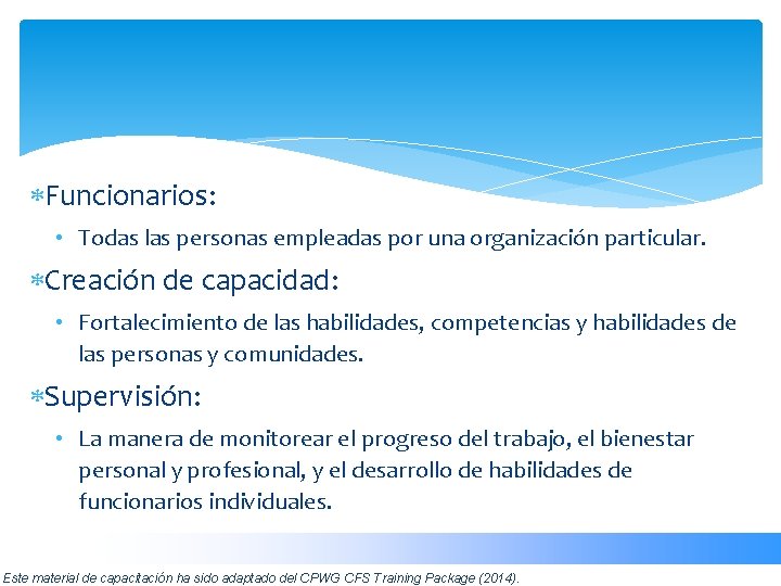  Funcionarios: • Todas las personas empleadas por una organización particular. Creación de capacidad: