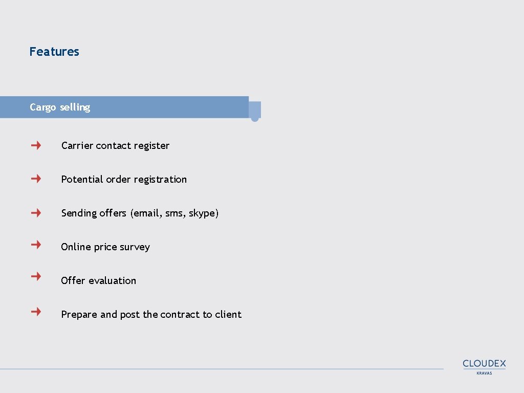Features Cargo selling Carrier contact register Potential order registration Sending offers (email, sms, skype)