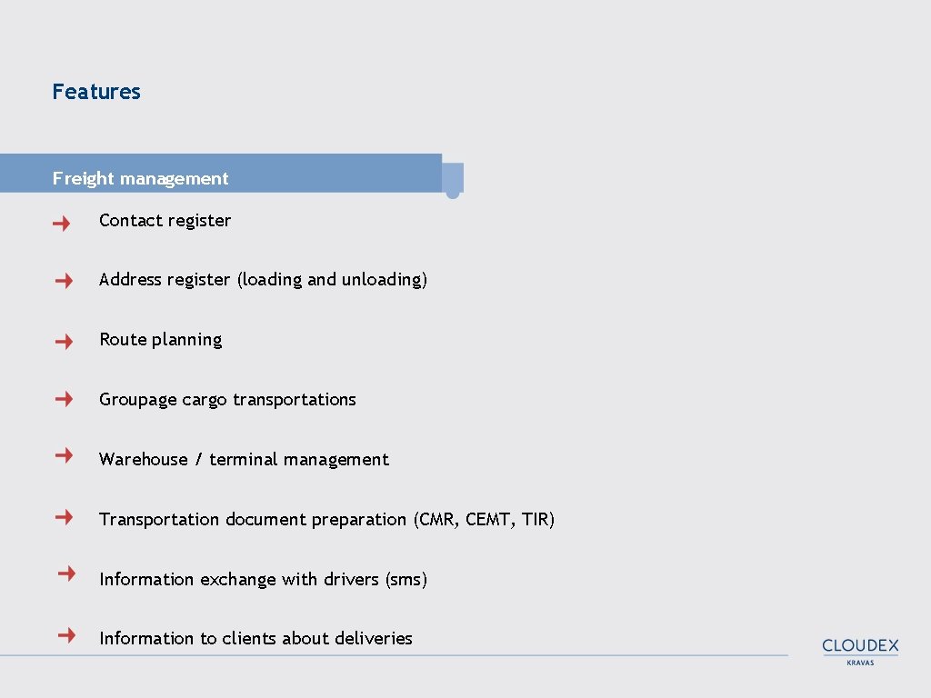 Features Freight management Contact register Address register (loading and unloading) Route planning Groupage cargo