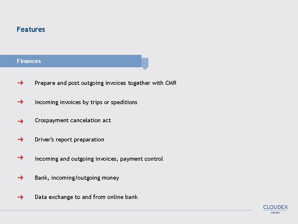 Features Finances Prepare and post outgoing invoices together with CMR Incoming invoices by trips