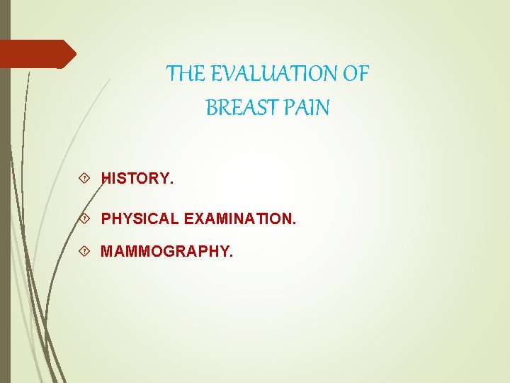 THE EVALUATION OF BREAST PAIN HISTORY. PHYSICAL EXAMINATION. MAMMOGRAPHY. 