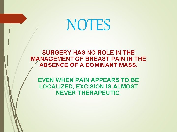NOTES SURGERY HAS NO ROLE IN THE MANAGEMENT OF BREAST PAIN IN THE ABSENCE