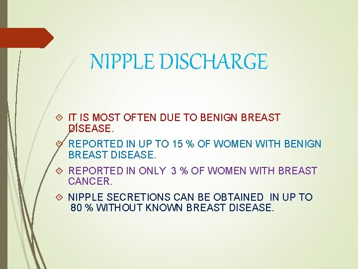 NIPPLE DISCHARGE IT IS MOST OFTEN DUE TO BENIGN BREAST DISEASE. REPORTED IN UP