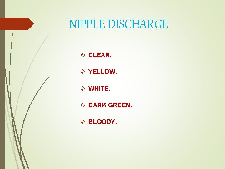 NIPPLE DISCHARGE CLEAR. YELLOW. WHITE. DARK GREEN. BLOODY. 