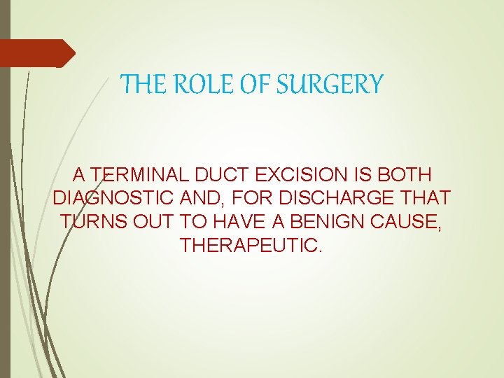 THE ROLE OF SURGERY A TERMINAL DUCT EXCISION IS BOTH DIAGNOSTIC AND, FOR DISCHARGE
