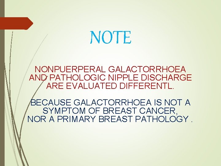 NOTE NONPUERPERAL GALACTORRHOEA AND PATHOLOGIC NIPPLE DISCHARGE ARE EVALUATED DIFFERENTL. BECAUSE GALACTORRHOEA IS NOT