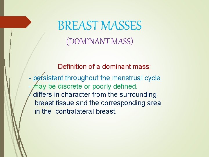 BREAST MASSES (DOMINANT MASS) Definition of a dominant mass: - persistent throughout the menstrual