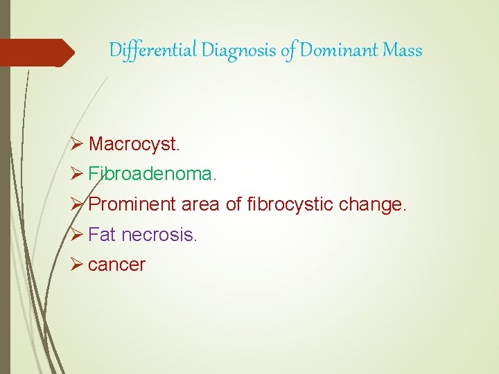 Differential Diagnosis of Dominant Mass Ø Macrocyst. Ø Fibroadenoma. Ø Prominent area of fibrocystic