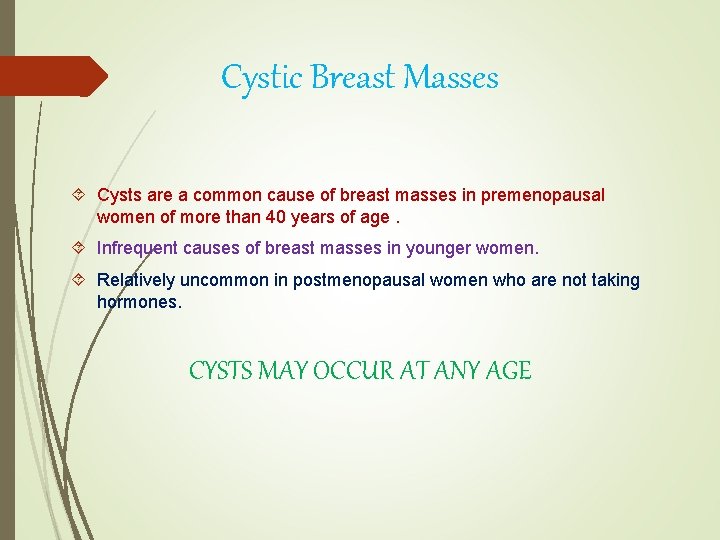Cystic Breast Masses Cysts are a common cause of breast masses in premenopausal women