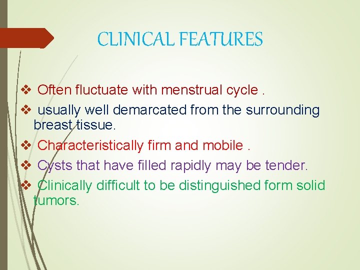 CLINICAL FEATURES v Often fluctuate with menstrual cycle. v usually well demarcated from the