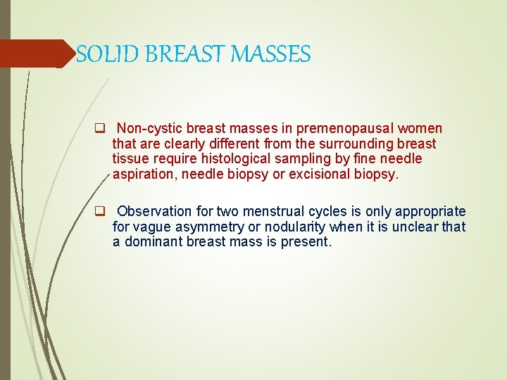 SOLID BREAST MASSES q Non-cystic breast masses in premenopausal women that are clearly different