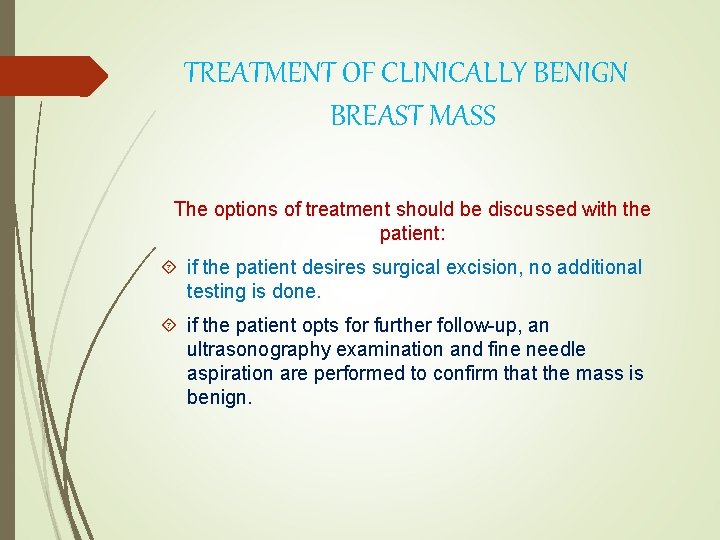TREATMENT OF CLINICALLY BENIGN BREAST MASS The options of treatment should be discussed with