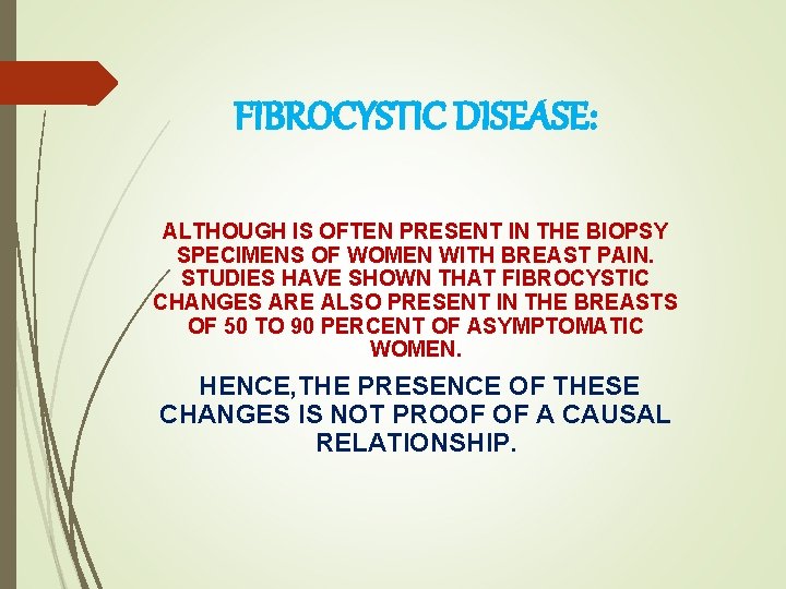 FIBROCYSTIC DISEASE: ALTHOUGH IS OFTEN PRESENT IN THE BIOPSY SPECIMENS OF WOMEN WITH BREAST