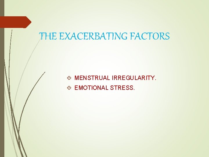 THE EXACERBATING FACTORS MENSTRUAL IRREGULARITY. EMOTIONAL STRESS. 