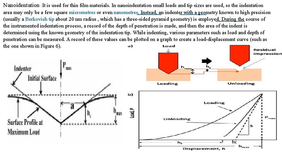 Nanoidentation : It is used for thin film materials. In nanoindentation small loads and Nanoidentation : It is used for thin film materials. In nanoindentation small loads and