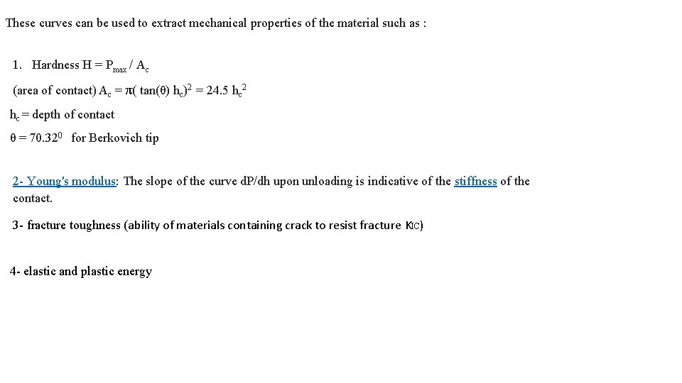 These curves can be used to extract mechanical properties of the material such as These curves can be used to extract mechanical properties of the material such as