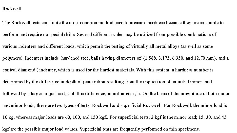 Rockwell The Rockwell tests constitute the most common method used to measure hardness because Rockwell The Rockwell tests constitute the most common method used to measure hardness because