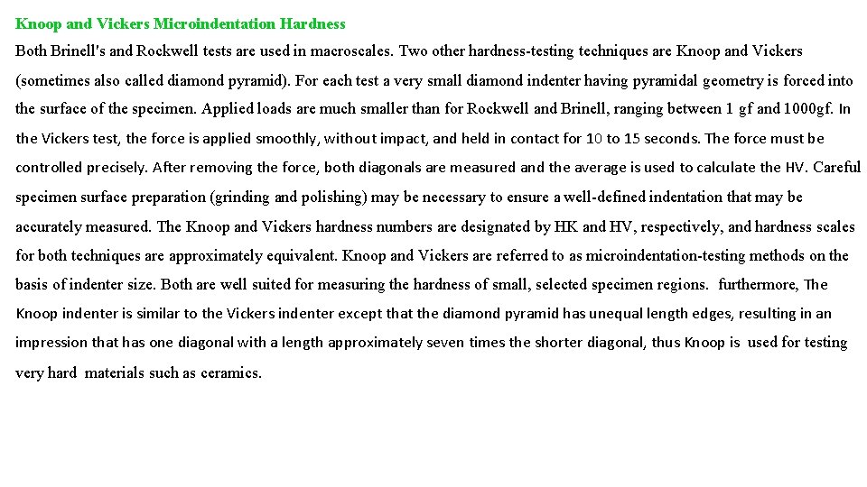 Knoop and Vickers Microindentation Hardness Both Brinell's and Rockwell tests are used in macroscales. Knoop and Vickers Microindentation Hardness Both Brinell's and Rockwell tests are used in macroscales.