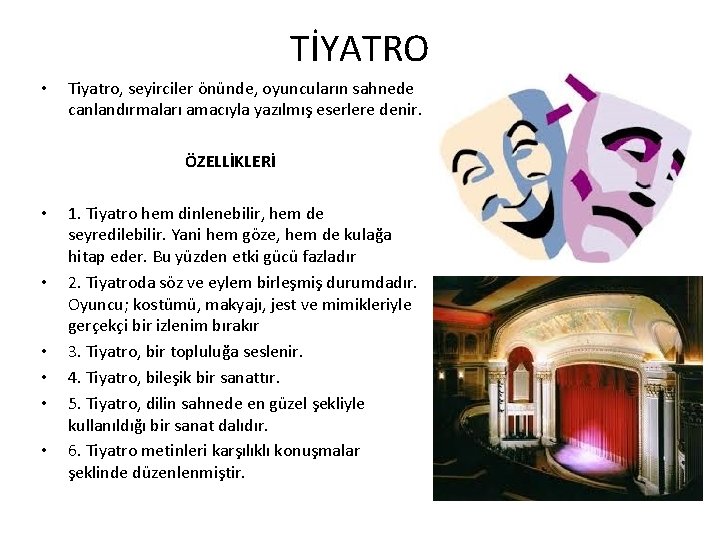 TİYATRO • Tiyatro, seyirciler önünde, oyuncuların sahnede canlandırmaları amacıyla yazılmış eserlere denir. ÖZELLİKLERİ •