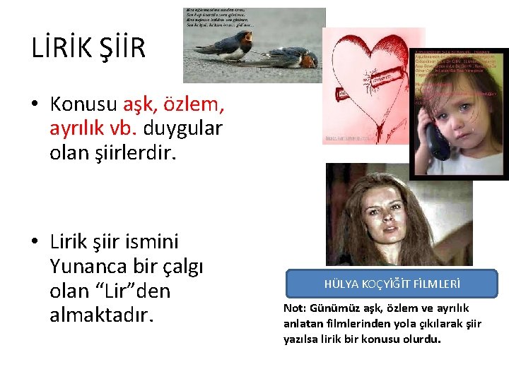 LİRİK ŞİİR • Konusu aşk, özlem, ayrılık vb. duygular olan şiirlerdir. • Lirik şiir