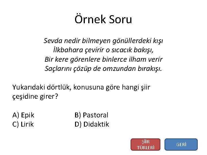 Örnek Soru Sevda nedir bilmeyen gönüllerdeki kışı İlkbahara çevirir o sıcacık bakışı, Bir kere