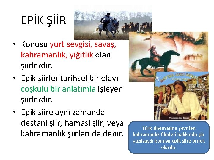 EPİK ŞİİR • Konusu yurt sevgisi, savaş, kahramanlık, yiğitlik olan şiirlerdir. • Epik şiirler