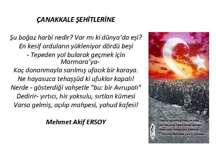 ÇANAKKALE ŞEHİTLERİNE Şu boğaz harbi nedir? Var mı ki dünya’da eşi? En kesif orduların