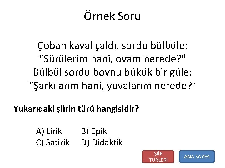 Örnek Soru Çoban kaval çaldı, sordu bülbüle: "Sürülerim hani, ovam nerede? " Bülbül sordu