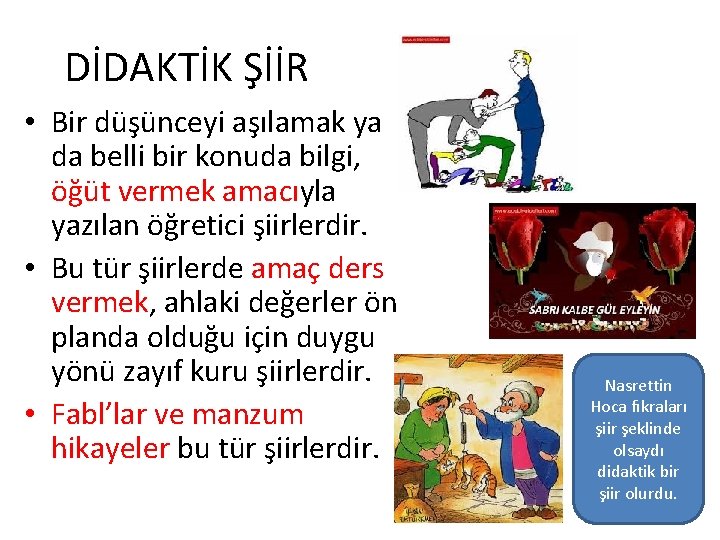 DİDAKTİK ŞİİR • Bir düşünceyi aşılamak ya da belli bir konuda bilgi, öğüt vermek