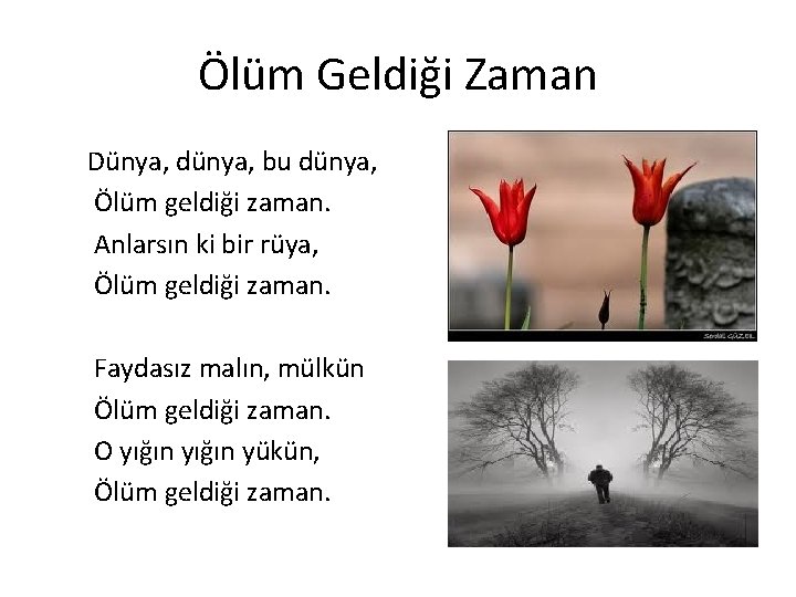 Ölüm Geldiği Zaman Dünya, dünya, bu dünya, Ölüm geldiği zaman. Anlarsın ki bir rüya,