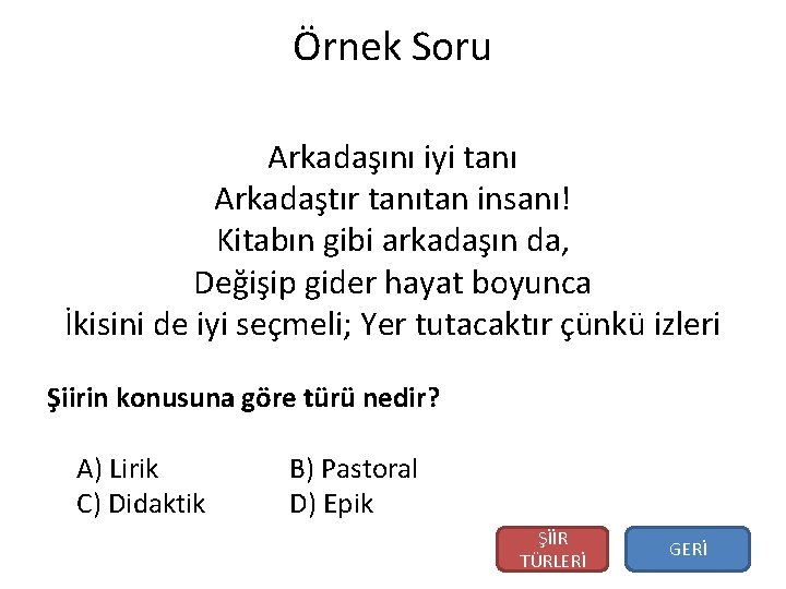 Örnek Soru Arkadaşını iyi tanı Arkadaştır tanıtan insanı! Kitabın gibi arkadaşın da, Değişip gider