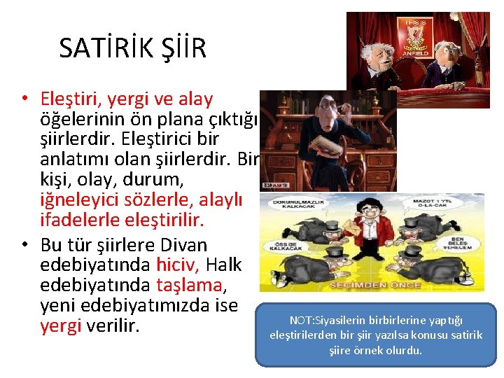 SATİRİK ŞİİR • Eleştiri, yergi ve alay öğelerinin ön plana çıktığı şiirlerdir. Eleştirici bir