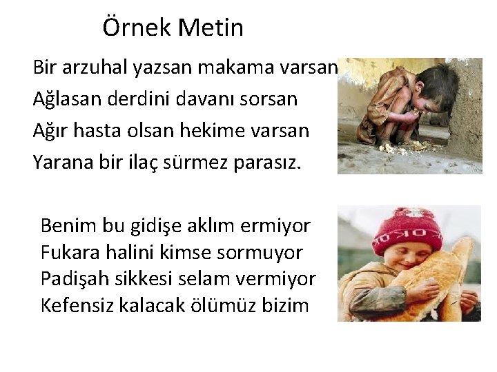 Örnek Metin Bir arzuhal yazsan makama varsan Ağlasan derdini davanı sorsan Ağır hasta olsan