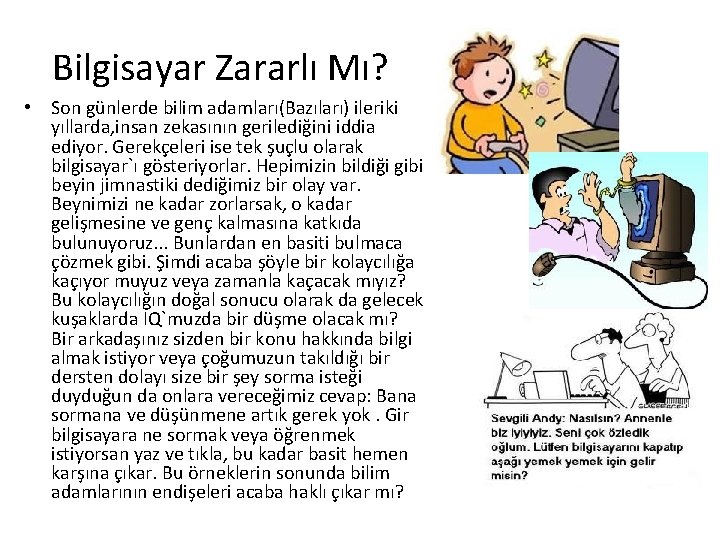 Bilgisayar Zararlı Mı? • Son günlerde bilim adamları(Bazıları) ileriki yıllarda, insan zekasının gerilediğini iddia