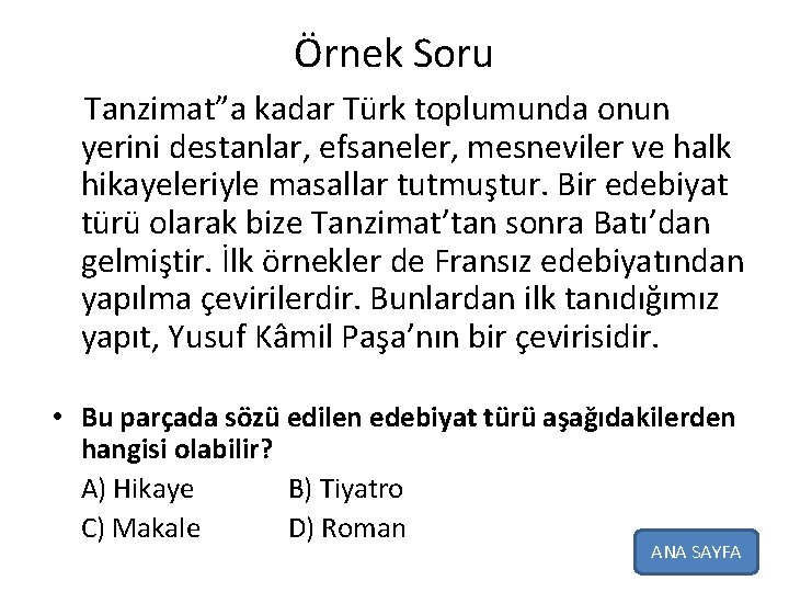 Örnek Soru Tanzimat”a kadar Türk toplumunda onun yerini destanlar, efsaneler, mesneviler ve halk hikayeleriyle