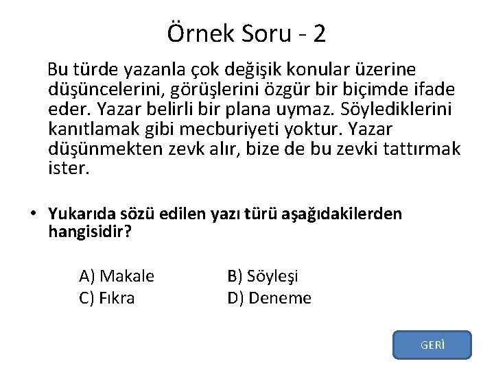 Örnek Soru 2 Bu türde yazanla çok değişik konular üzerine düşüncelerini, görüşlerini özgür biçimde