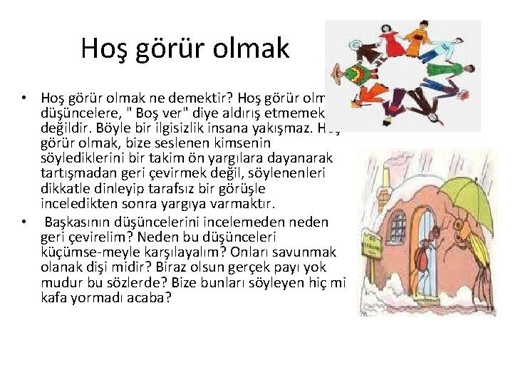 Hoş görür olmak • Hoş görür olmak ne demektir? Hoş görür olmak, düşüncelere, "