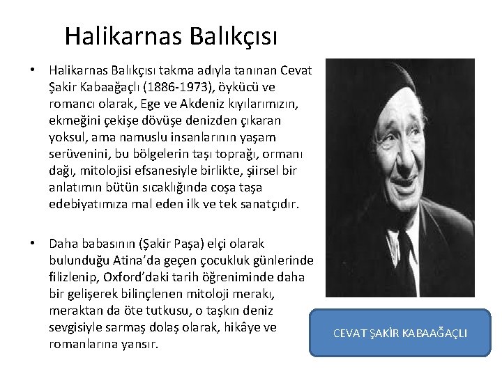 Halikarnas Balıkçısı • Halikarnas Balıkçısı takma adıyla tanınan Cevat Şakir Kabaağaçlı (1886 1973), öykücü