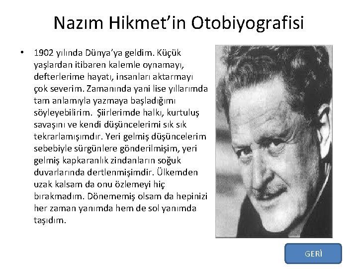 Nazım Hikmet’in Otobiyografisi • 1902 yılında Dünya’ya geldim. Küçük yaşlardan itibaren kalemle oynamayı, defterlerime