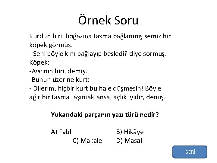 Örnek Soru Kurdun biri, boğazına tasma bağlanmış semiz bir köpek görmüş. Seni böyle kim